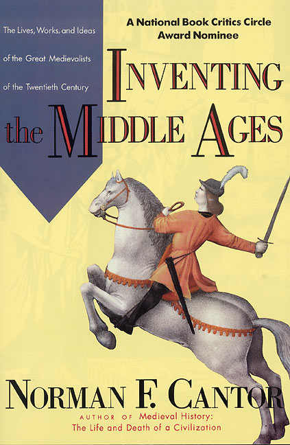Norman F. Cantor/Inventing the Middle Ages
